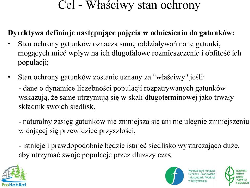 rozpatrywanych gatunków wskazują, że same utrzymują się w skali długoterminowej jako trwały składnik swoich siedlisk, - naturalny zasięg gatunków nie zmniejsza się ani nie