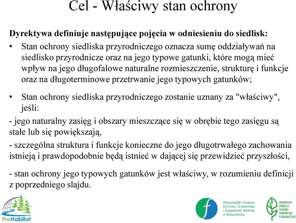 przyrodniczego zostanie uznany za "właściwy", jeśli: - jego naturalny zasięg i obszary mieszczące się w obrębie tego zasięgu są stałe lub się powiększają, - szczególna struktura i funkcje konieczne