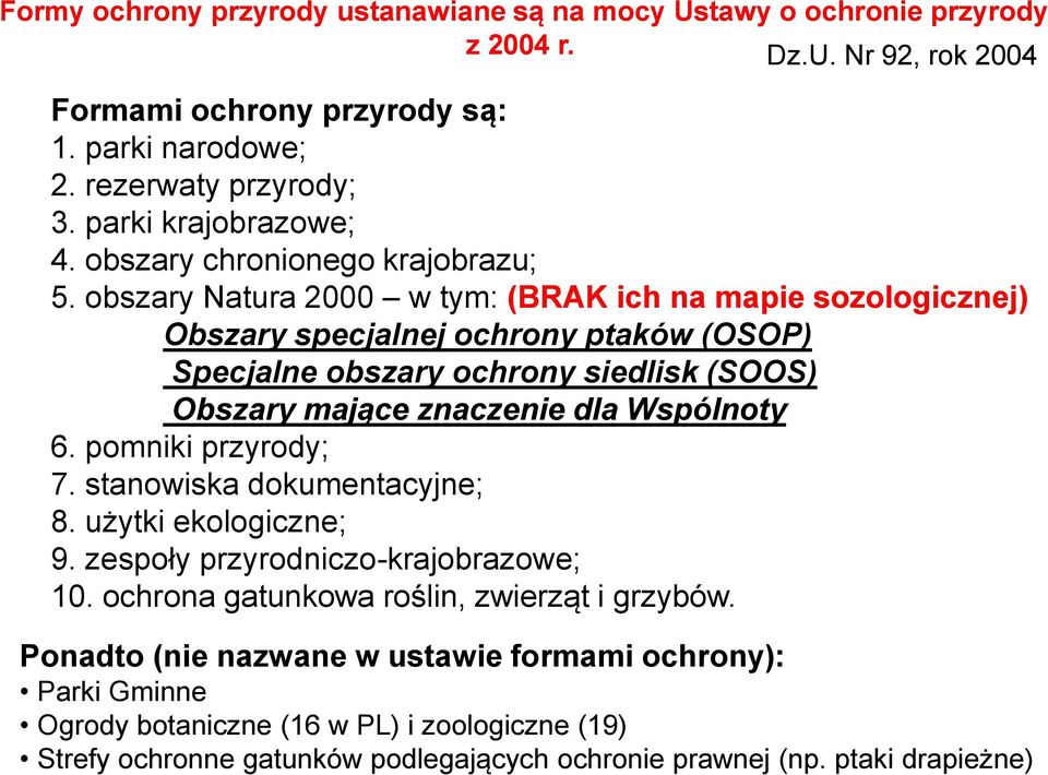 obszary Natura 2000 w tym: (BRAK ich na mapie sozologicznej) Obszary specjalnej ochrony ptaków (OSOP) Specjalne obszary ochrony siedlisk (SOOS) Obszary mające znaczenie dla Wspólnoty 6.