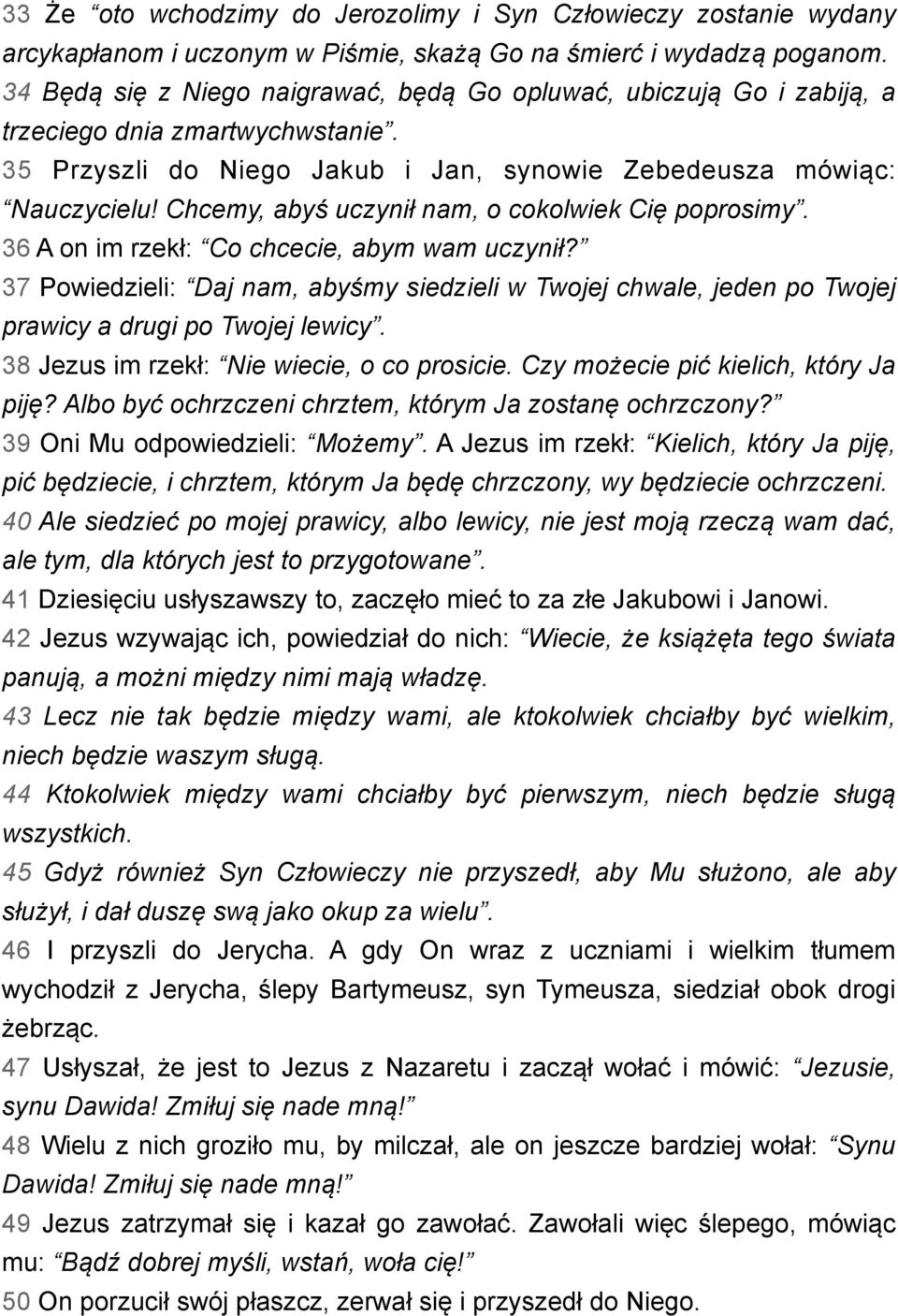 Chcemy, abyś uczynił nam, o cokolwiek Cię poprosimy. 36 A on im rzekł: Co chcecie, abym wam uczynił?