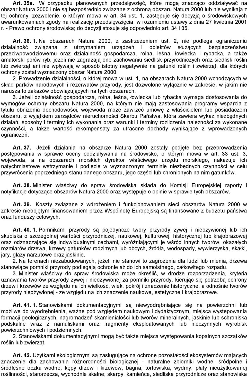 którym mowa w art. 34 ust. 1, zastępuje się decyzją o środowiskowych uwarunkowaniach zgody na realizację przedsięwzięcia, w rozumieniu ustawy z dnia 27 kwietnia 2001 r.