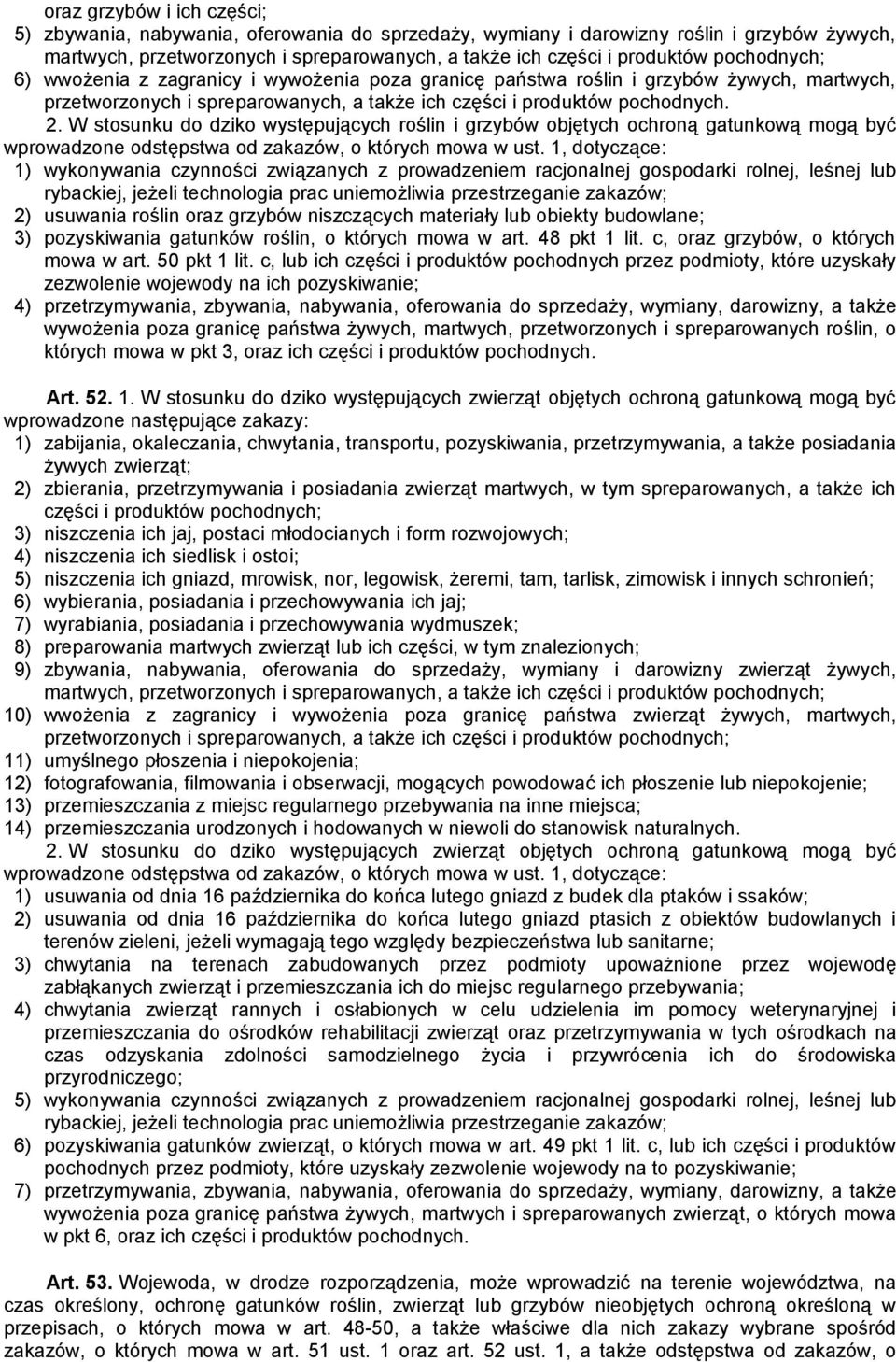 W stosunku do dziko występujących roślin i grzybów objętych ochroną gatunkową mogą być wprowadzone odstępstwa od zakazów, o których mowa w ust.