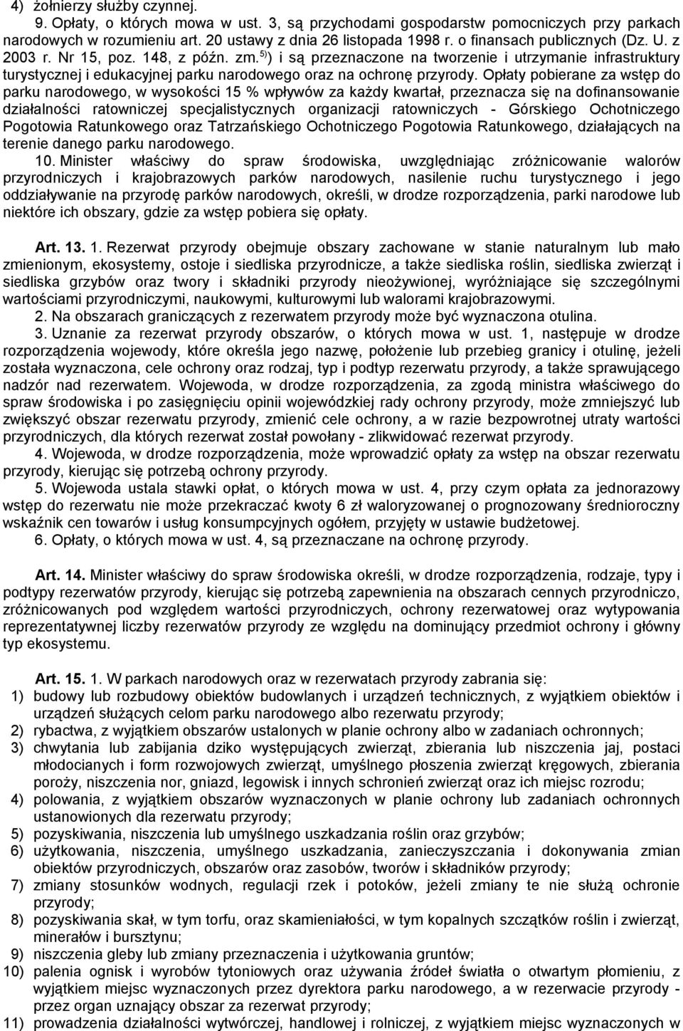 5) ) i są przeznaczone na tworzenie i utrzymanie infrastruktury turystycznej i edukacyjnej parku narodowego oraz na ochronę przyrody.