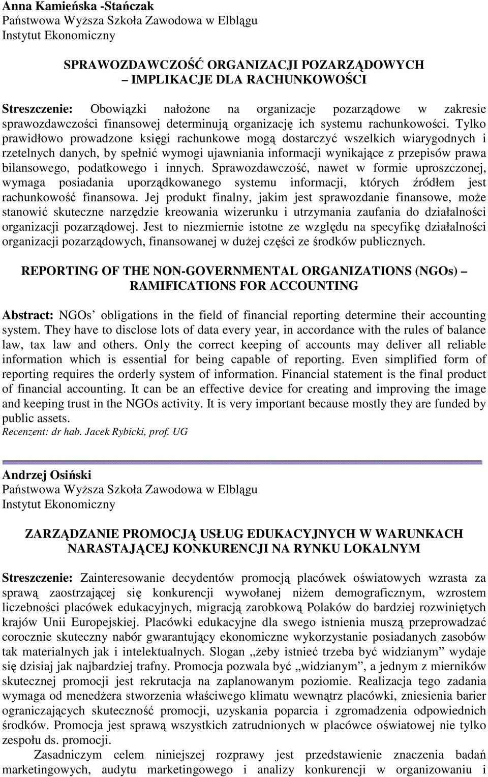 Tylko prawidłowo prowadzone księgi rachunkowe mogą dostarczyć wszelkich wiarygodnych i rzetelnych danych, by spełnić wymogi ujawniania informacji wynikające z przepisów prawa bilansowego, podatkowego