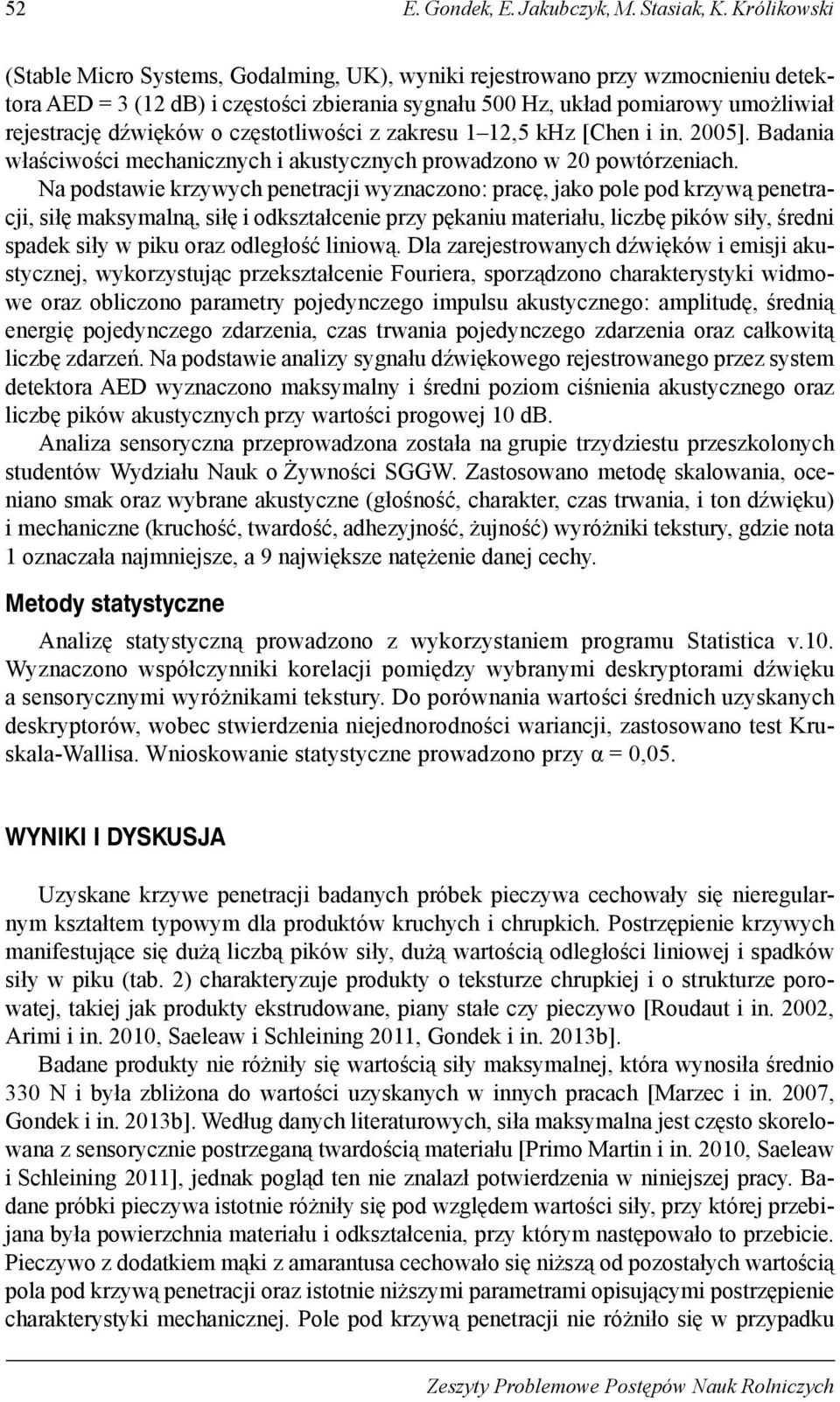 o częstotliwości z zakresu 1 12,5 khz [Chen i in. 2005]. Badania właściwości mechanicznych i akustycznych prowadzono w 20 powtórzeniach.