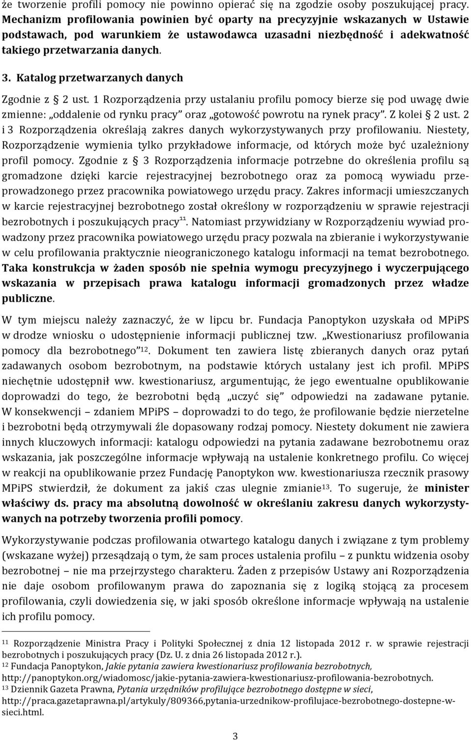 Katalog przetwarzanych danych Zgodnie z 2 ust. 1 Rozporządzenia przy ustalaniu profilu pomocy bierze się pod uwagę dwie zmienne: oddalenie od rynku pracy oraz gotowość powrotu na rynek pracy.