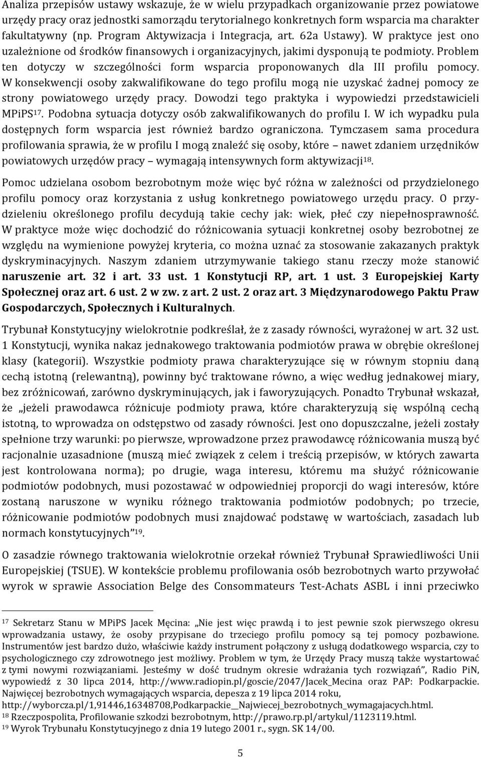 Problem ten dotyczy w szczególności form wsparcia proponowanych dla III profilu pomocy.