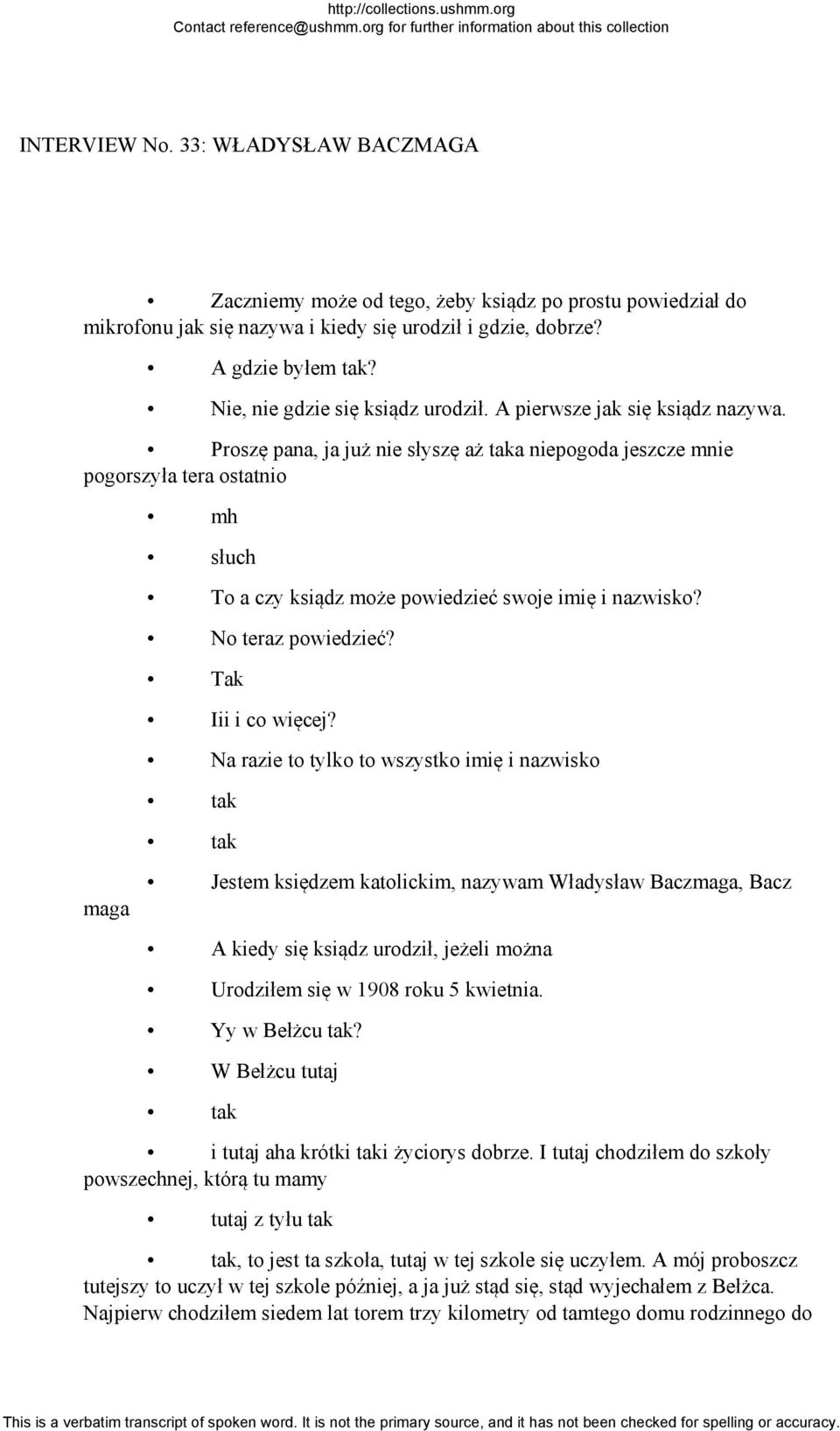 Proszę pana, ja już nie słyszę aż taka niepogoda jeszcze mnie pogorszyła tera ostatnio mh słuch To a czy ksiądz może powiedzieć swoje imię i nazwisko? No teraz powiedzieć? Tak Iii i co więcej?
