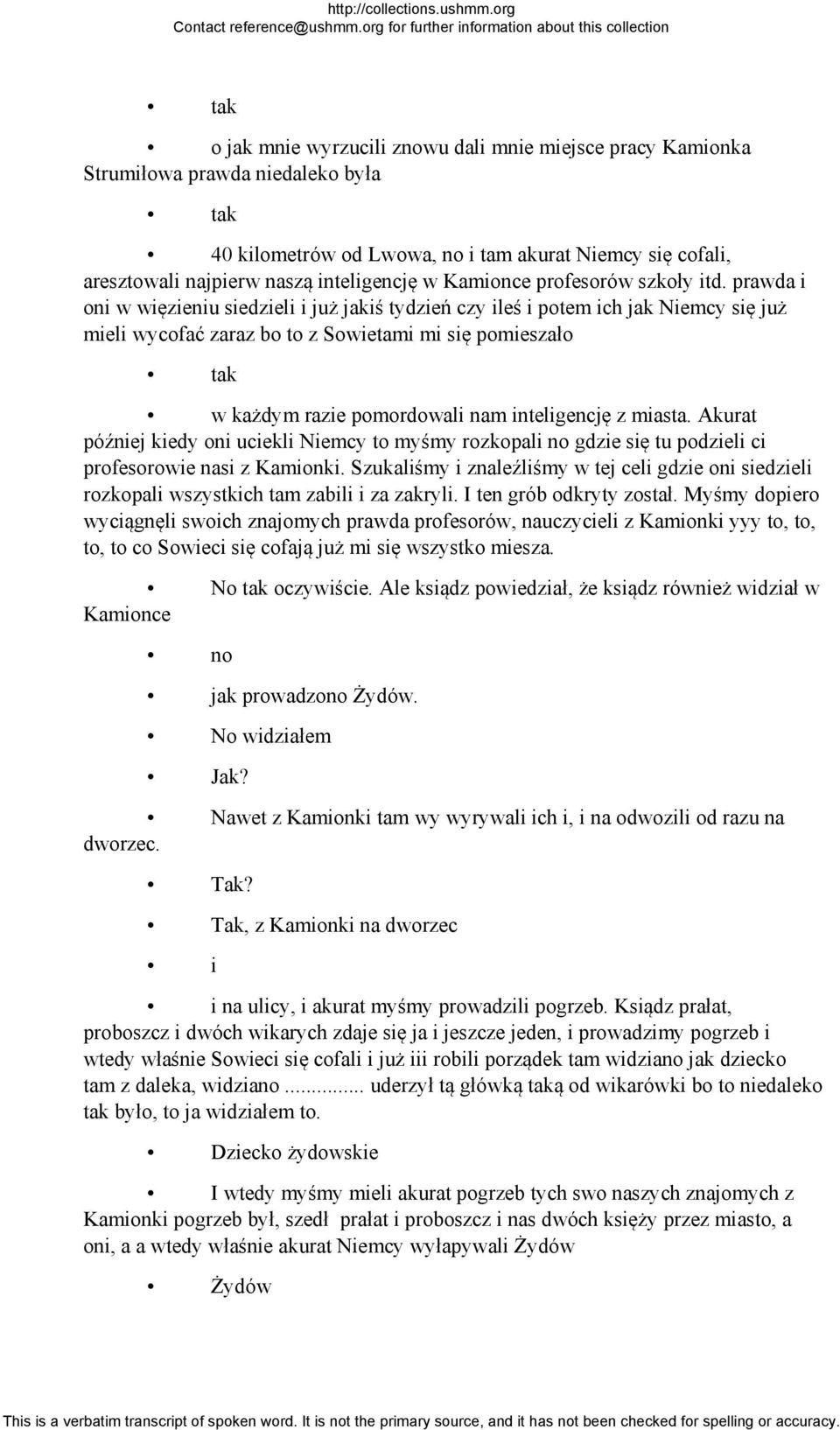 prawda i oni w więzieniu siedzieli i już jakiś tydzień czy ileś i potem ich jak Niemcy się już mieli wycofać zaraz bo to z Sowietami mi się pomieszało w każdym razie pomordowali nam inteligencję z