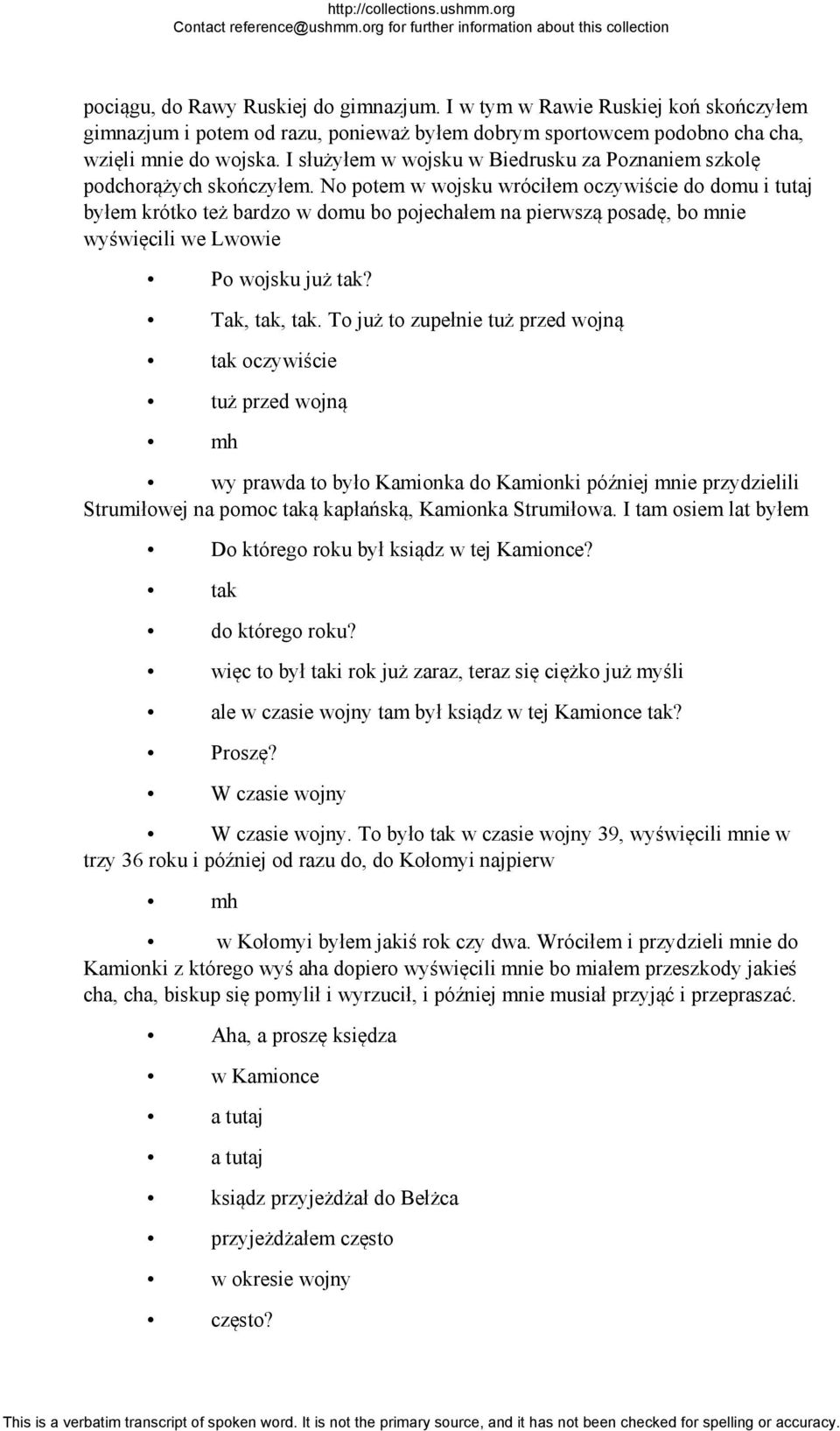 No potem w wojsku wróciłem oczywiście do domu i tutaj byłem krótko też bardzo w domu bo pojechałem na pierwszą posadę, bo mnie wyświęcili we Lwowie Po wojsku już tak? Tak, tak, tak.