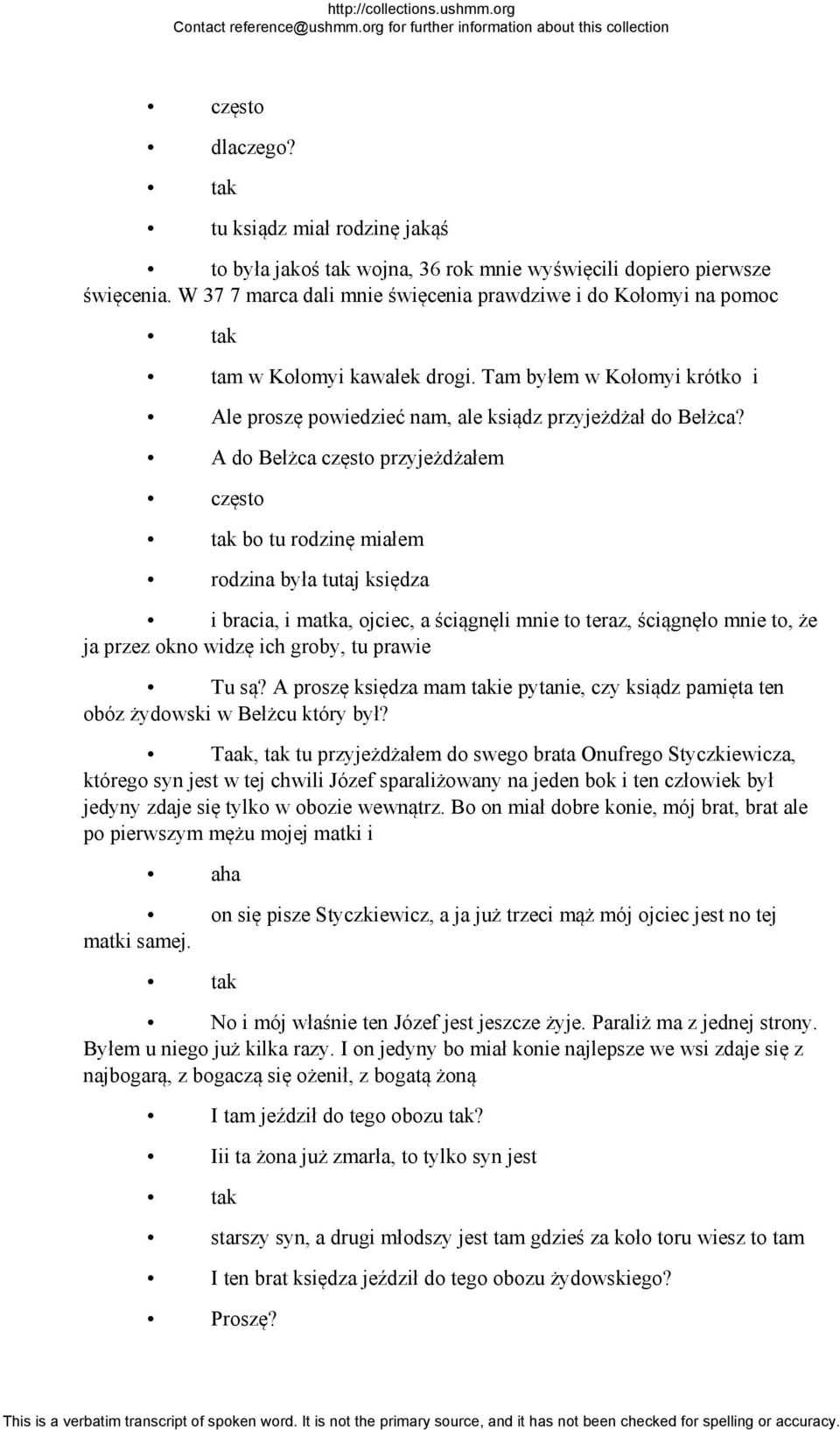 A do Bełżca często przyjeżdżałem często bo tu rodzinę miałem rodzina była tutaj księdza i bracia, i matka, ojciec, a ściągnęli mnie to teraz, ściągnęło mnie to, że ja przez okno widzę ich groby, tu