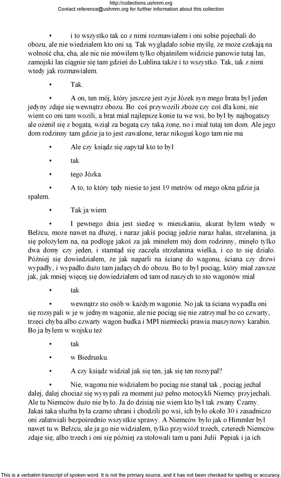 Tak, tak z nimi wtedy jak rozmawiałem. Tak. A on, ten mój, który jeszcze jest żyje Józek syn mego brata był jeden jedyny zdaje się wewnątrz obozu.