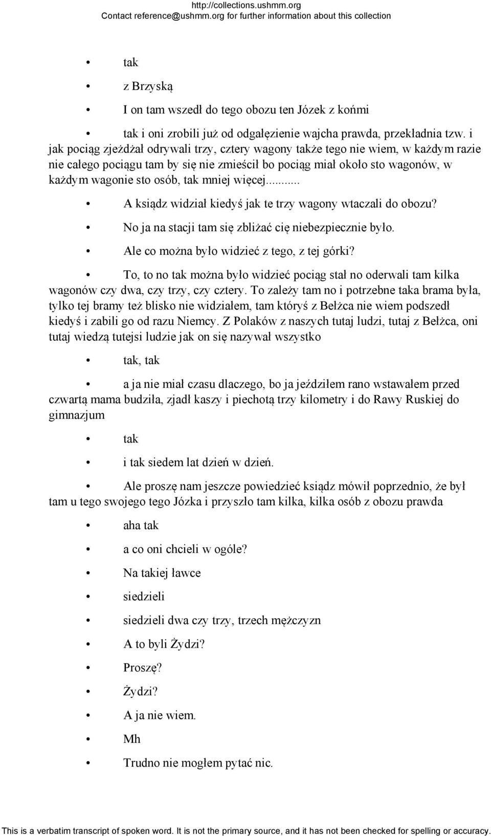 mniej więcej... A ksiądz widział kiedyś jak te trzy wagony wtaczali do obozu? No ja na stacji tam się zbliżać cię niebezpiecznie było. Ale co można było widzieć z tego, z tej górki?
