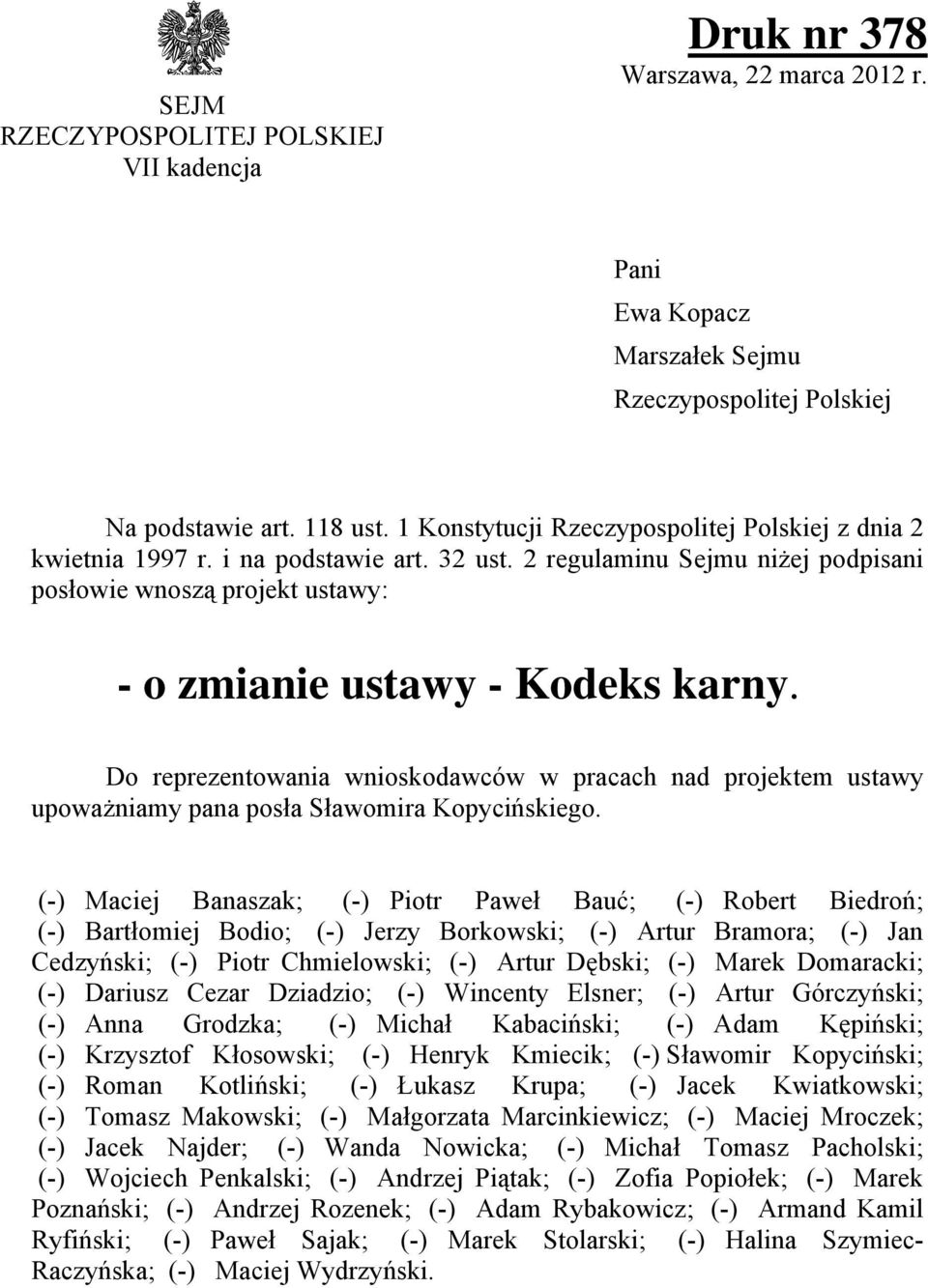 Do reprezentowania wnioskodawców w pracach nad projektem ustawy upoważniamy pana posła Sławomira Kopycińskiego.