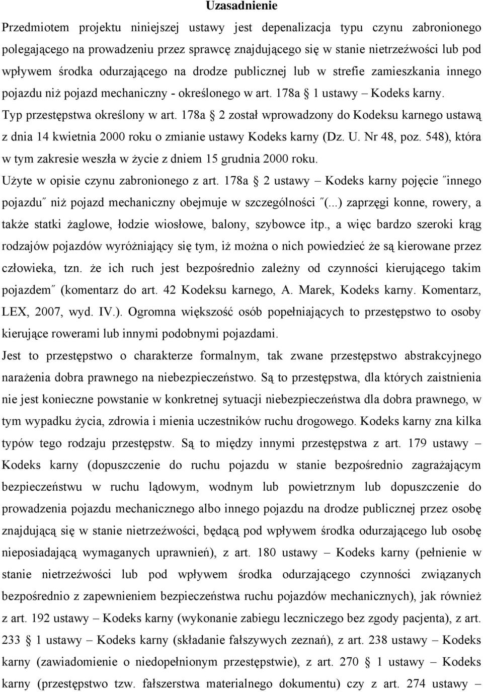 178a 2 został wprowadzony do Kodeksu karnego ustawą z dnia 14 kwietnia 2000 roku o zmianie ustawy Kodeks karny (Dz. U. Nr 48, poz.