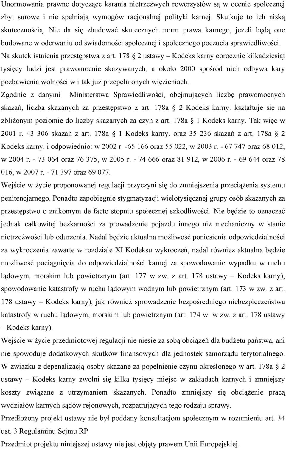 178 2 ustawy Kodeks karny corocznie kilkadziesiąt tysięcy ludzi jest prawomocnie skazywanych, a około 2000 spośród nich odbywa kary pozbawienia wolności w i tak już przepełnionych więzieniach.