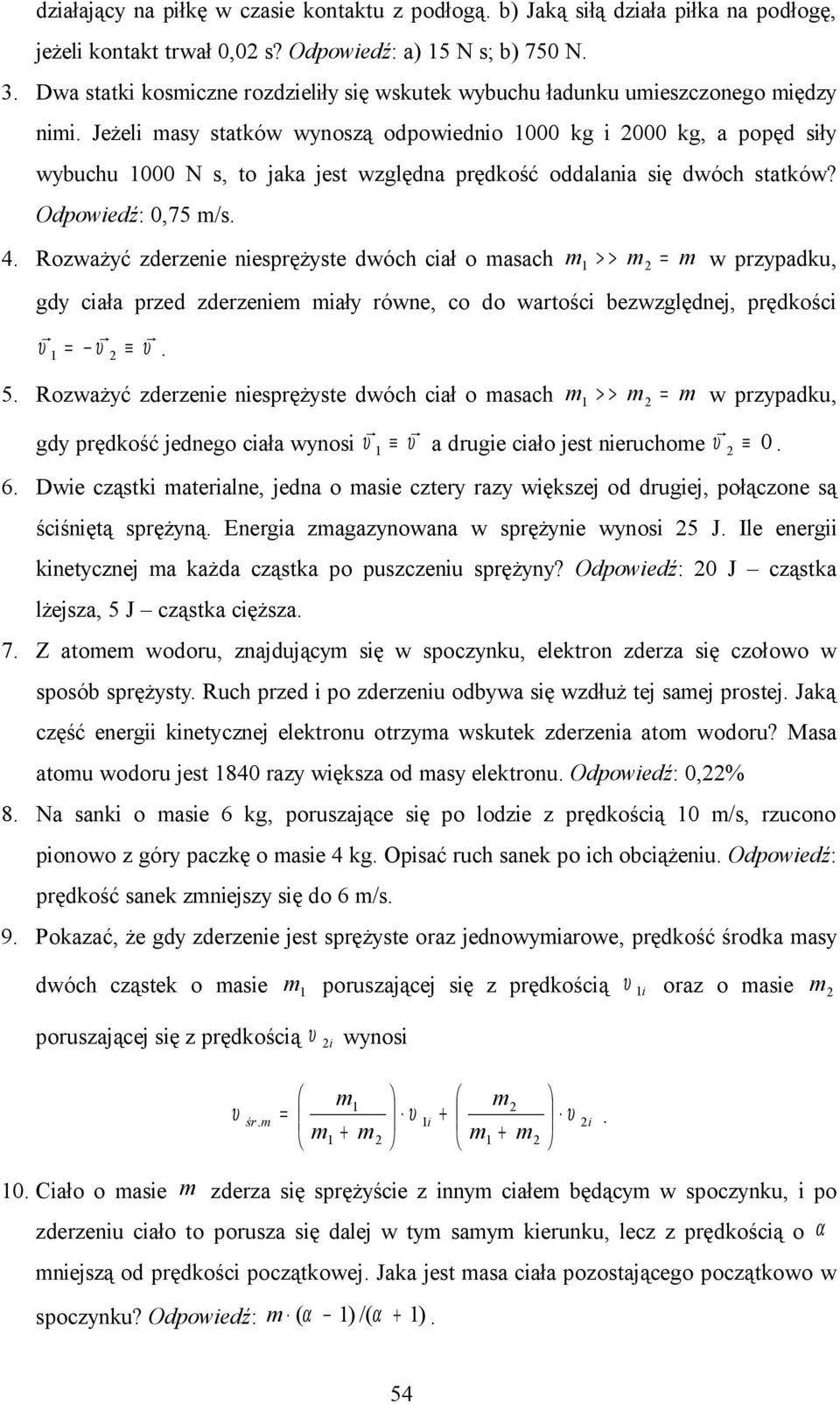 Jeżel asy statków wynoszą odpowedno 000 kg 000 kg, a popęd sły wybuchu 000 N s, to jaka jest względna prędkość oddalana sę dwóch statków? Odpowedź: 0,75 s. 4.