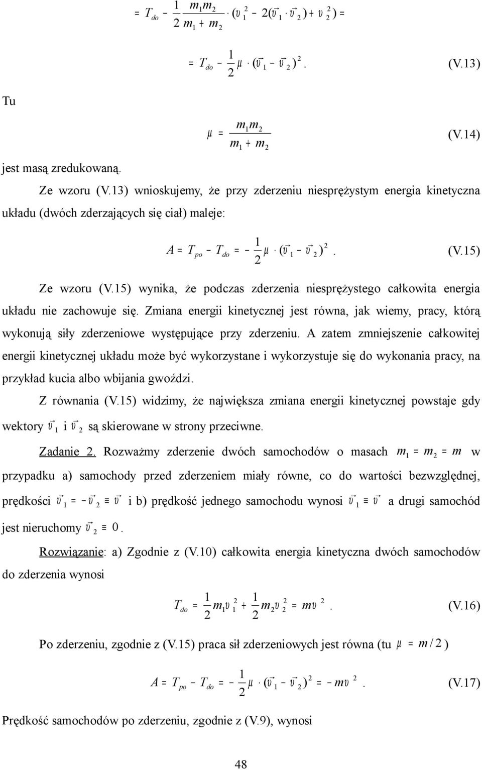 A zate znejszene całkowtej energ knetycznej układu oże być wykorzystane wykorzystuje sę do wykonana pracy, na przykład kuca albo wbjana gwoźdz. Z równana V.