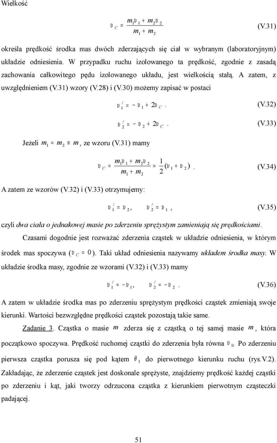 3 ay A zate ze wzorów V.3 V.33 otrzyujey: C. V.34, V.35, czyl dwa cała o jednakowej ase po zderzenu sprężysty zaenają sę prędkośca.