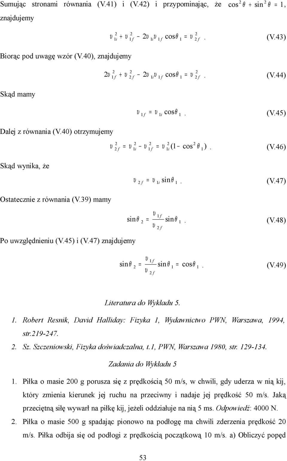 . Robert Resnk, Davd Hallday: Fzyka, Wydawnctwo PWN, Warszawa, 994, str.9-47.. Sz. Szczenowsk, Fzyka dośwadczalna, t., PWN, Warszawa 980, str. 9-34. Zadana do Wykładu 5.