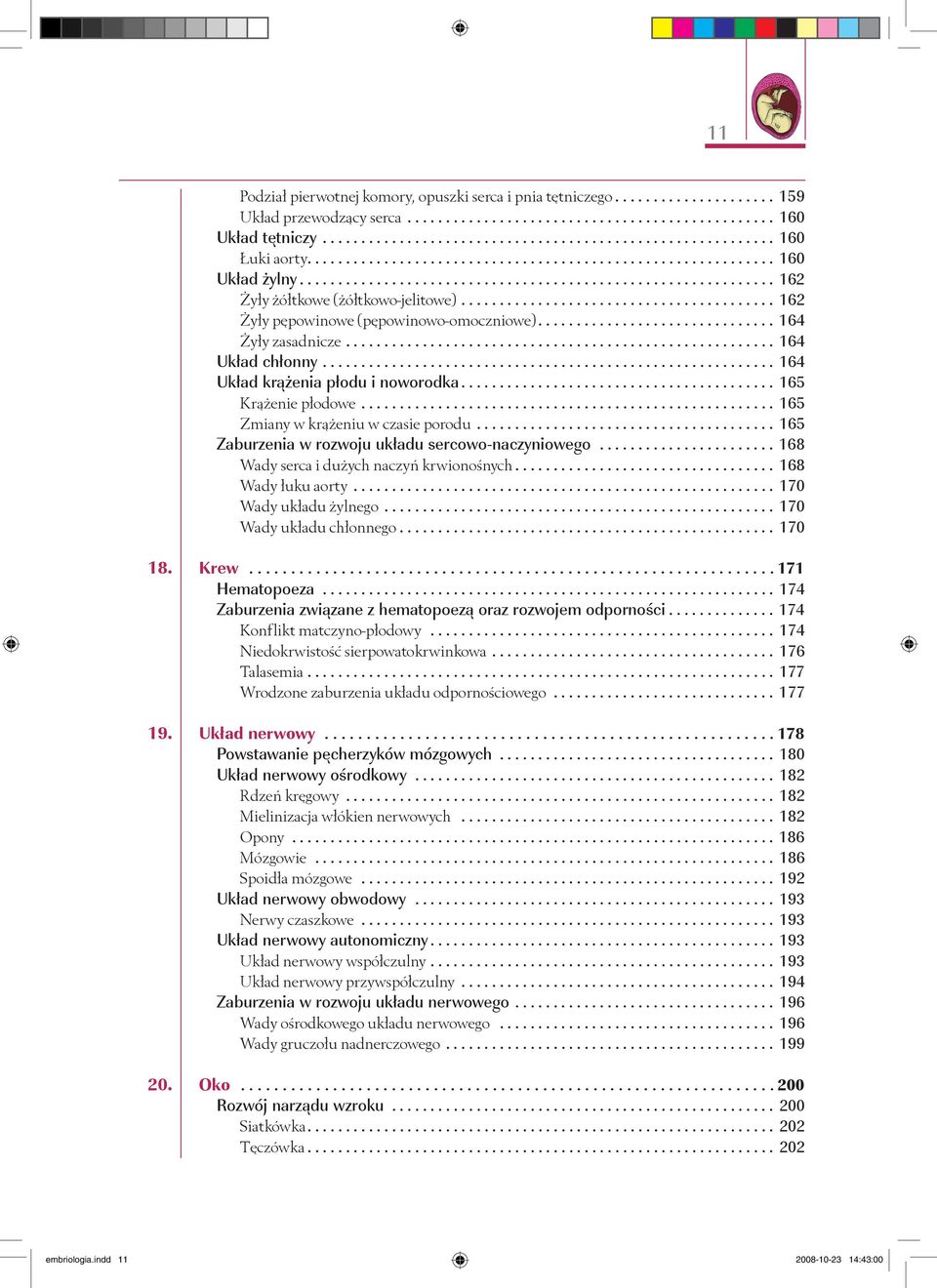 ........................................ 162 Żyły pępowinowe (pępowinowo-omoczniowe)............................... 164 Żyły zasadnicze........................................................ 164 Układ chłonny.