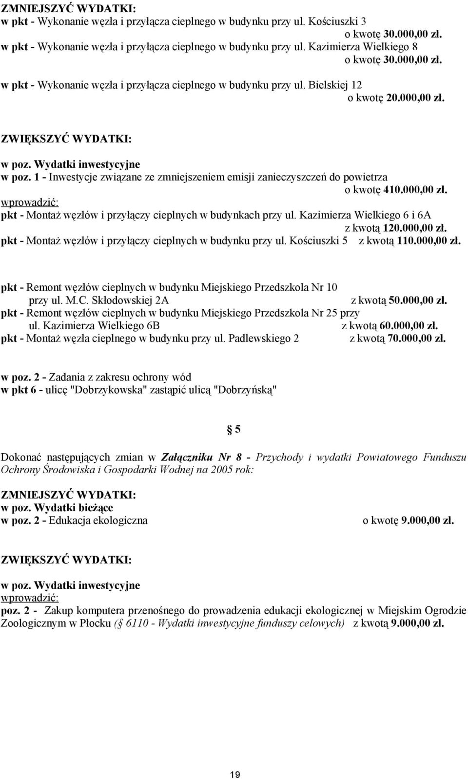 1 - Inwestycje związane ze zmniejszeniem emisji zanieczyszczeń do powietrza o kwotę 410.000,00 zł. wprowadzić: pkt - Montaż węzłów i przyłączy cieplnych w budynkach przy ul.