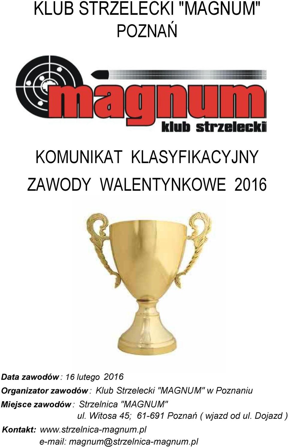 zawodów : Strzelnica "MAGNUM" ul. Witosa 45; 61-691 Poznań ( wjazd od ul.