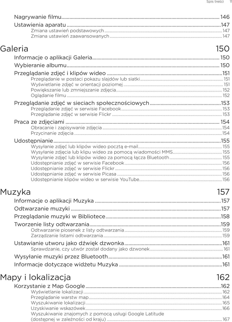 .. 151 Powiększanie lub zmniejszanie zdjęcia... 152 Oglądanie filmu... 152 Przeglądanie zdjęć w sieciach społecznościowych...153 Przeglądanie zdjęć w serwisie Facebook.