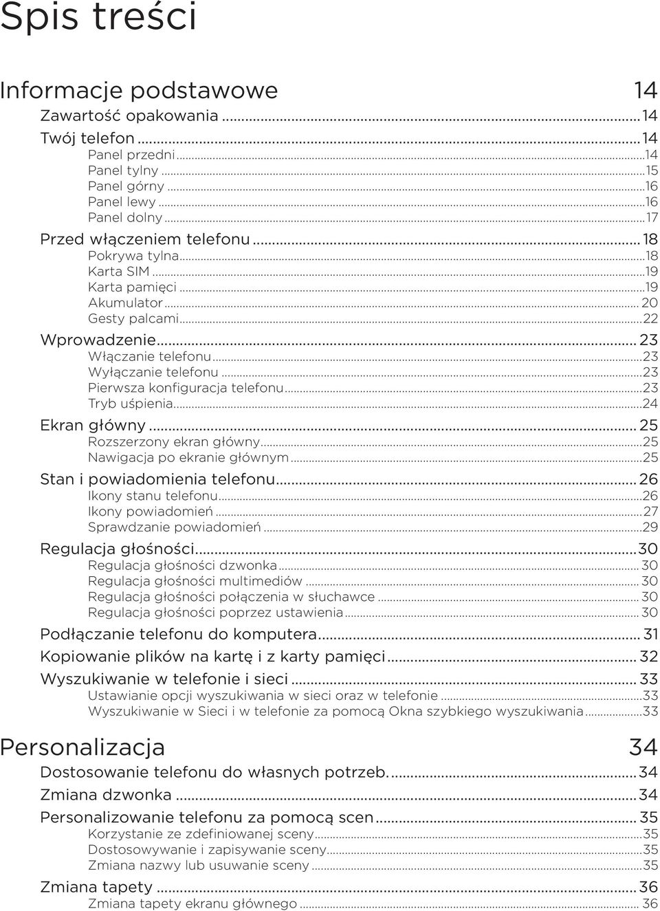 ..23 Tryb uśpienia...24 Ekran główny... 25 Rozszerzony ekran główny...25 Nawigacja po ekranie głównym...25 Stan i powiadomienia telefonu... 26 Ikony stanu telefonu...26 Ikony powiadomień.