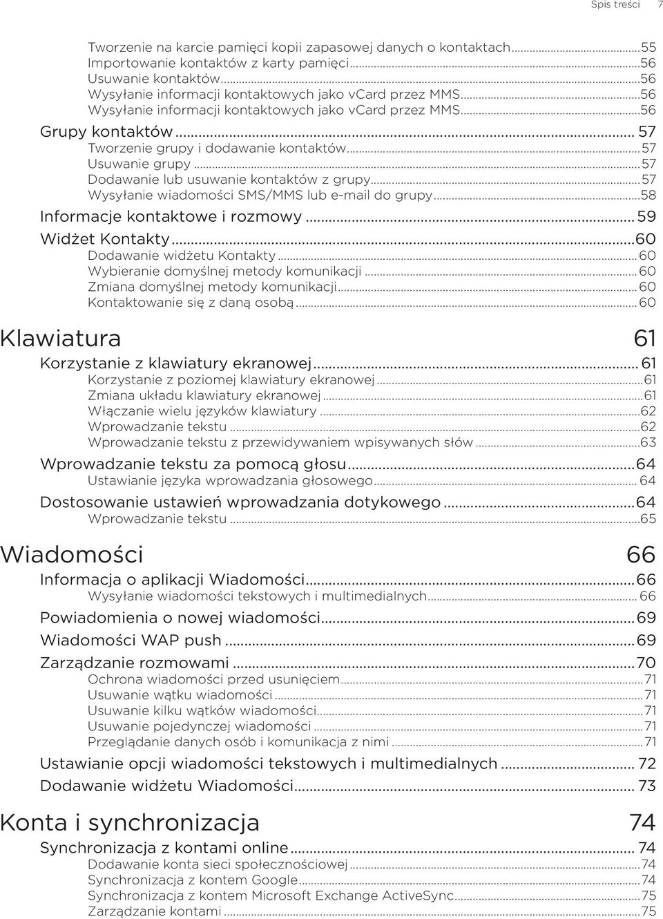 ..57 Usuwanie grupy...57 Dodawanie lub usuwanie kontaktów z grupy...57 Wysyłanie wiadomości SMS/MMS lub e-mail do grupy...58 Informacje kontaktowe i rozmowy...59 Widżet Kontakty.