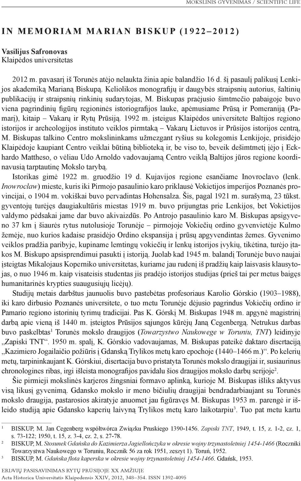 Biskupas praėjusio šimtmečio pabaigoje buvo viena pagrindinių figūrų regioninės istoriografijos lauke, apėmusiame Prūsą ir Pomeraniją (Pamarį), kitaip Vakarų ir Rytų Prūsiją. 1992 m.