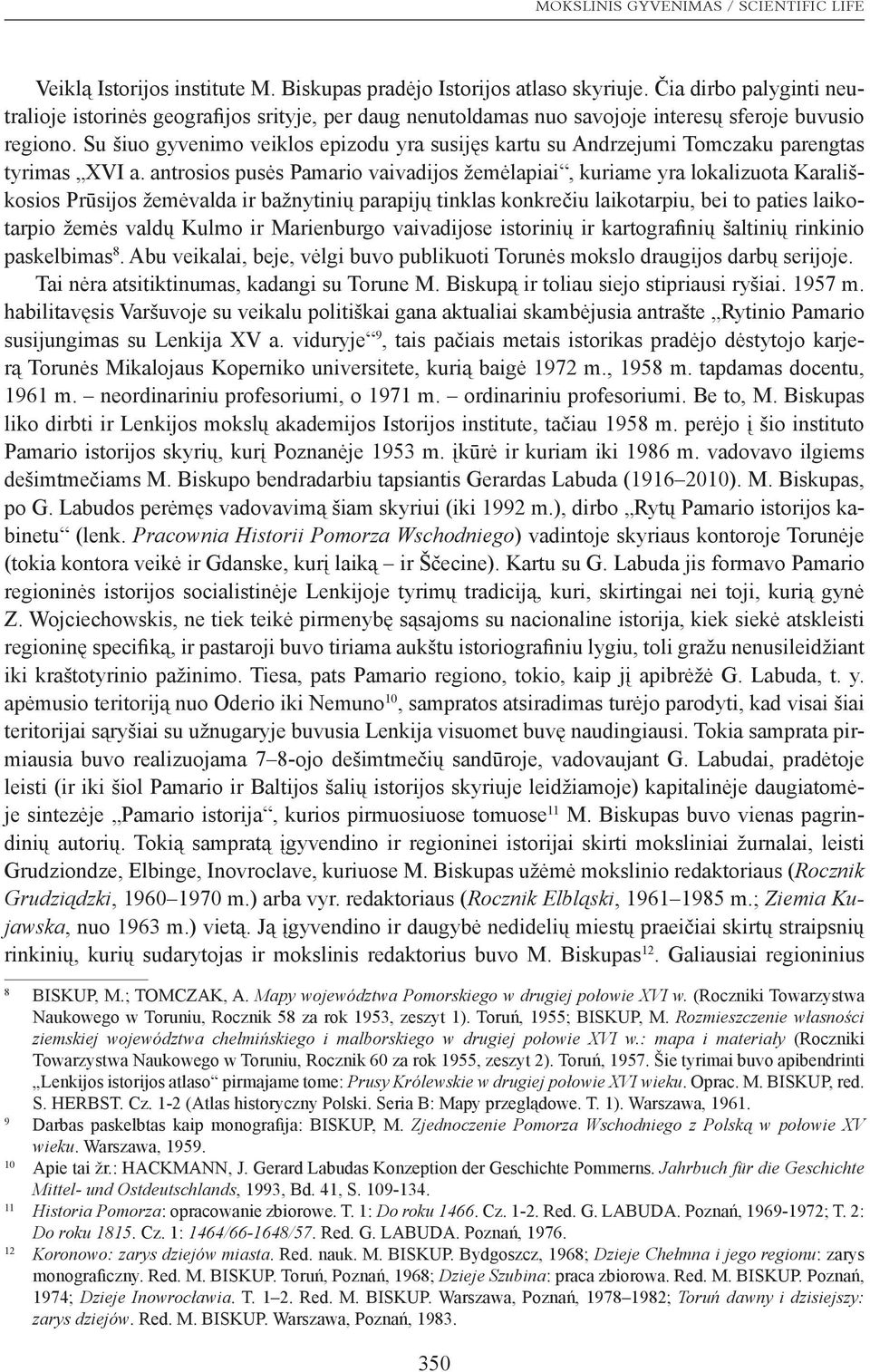 Su šiuo gyvenimo veiklos epizodu yra susijęs kartu su Andrzejumi Tomczaku parengtas tyrimas XVI a.