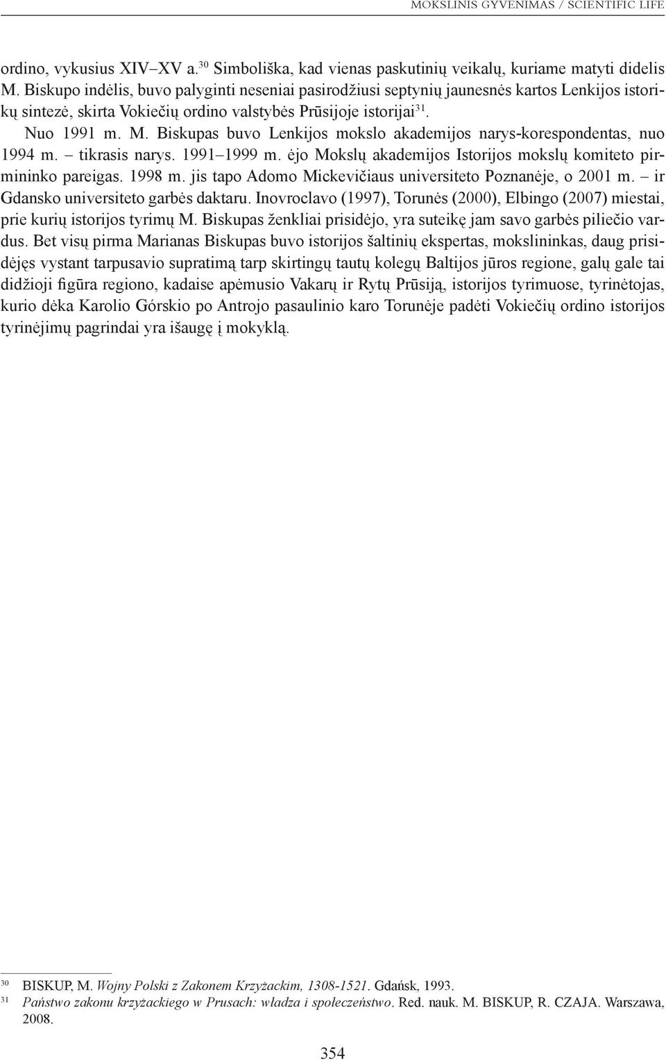 Biskupas buvo Lenkijos mokslo akademijos narys-korespondentas, nuo 1994 m. tikrasis narys. 1991 1999 m. ėjo Mokslų akademijos Istorijos mokslų komiteto pirmininko pareigas. 1998 m.