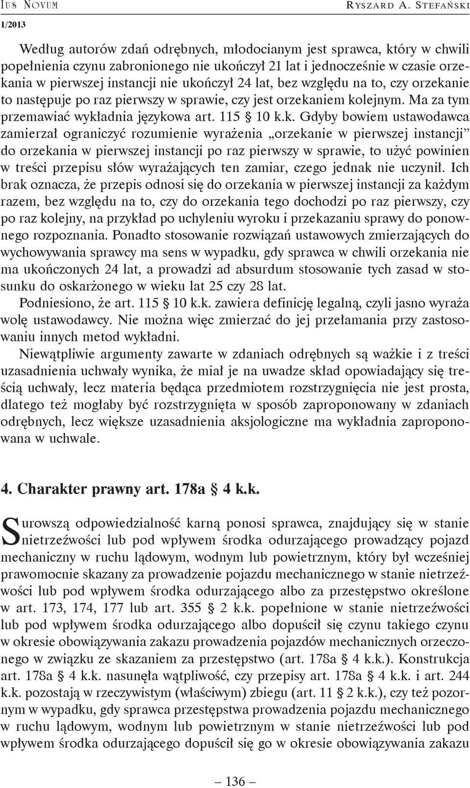 ukończył 24 lat, bez względu na to, czy orzekanie to następuje po raz pierwszy w sprawie, czy jest orzekaniem kolejnym. Ma za tym przemawiać wykładnia językowa art. 115 10 k.k. Gdyby bowiem