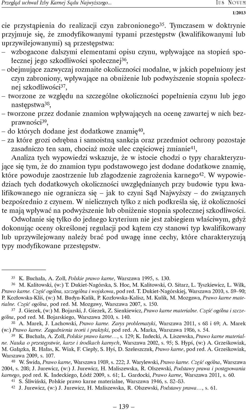 społecznej jego szkodliwości społecznej 36, obejmujące zazwyczaj rozmaite okoliczności modalne, w jakich popełniony jest czyn zabroniony, wpływające na obniżenie lub podwyższenie stopnia społecznej