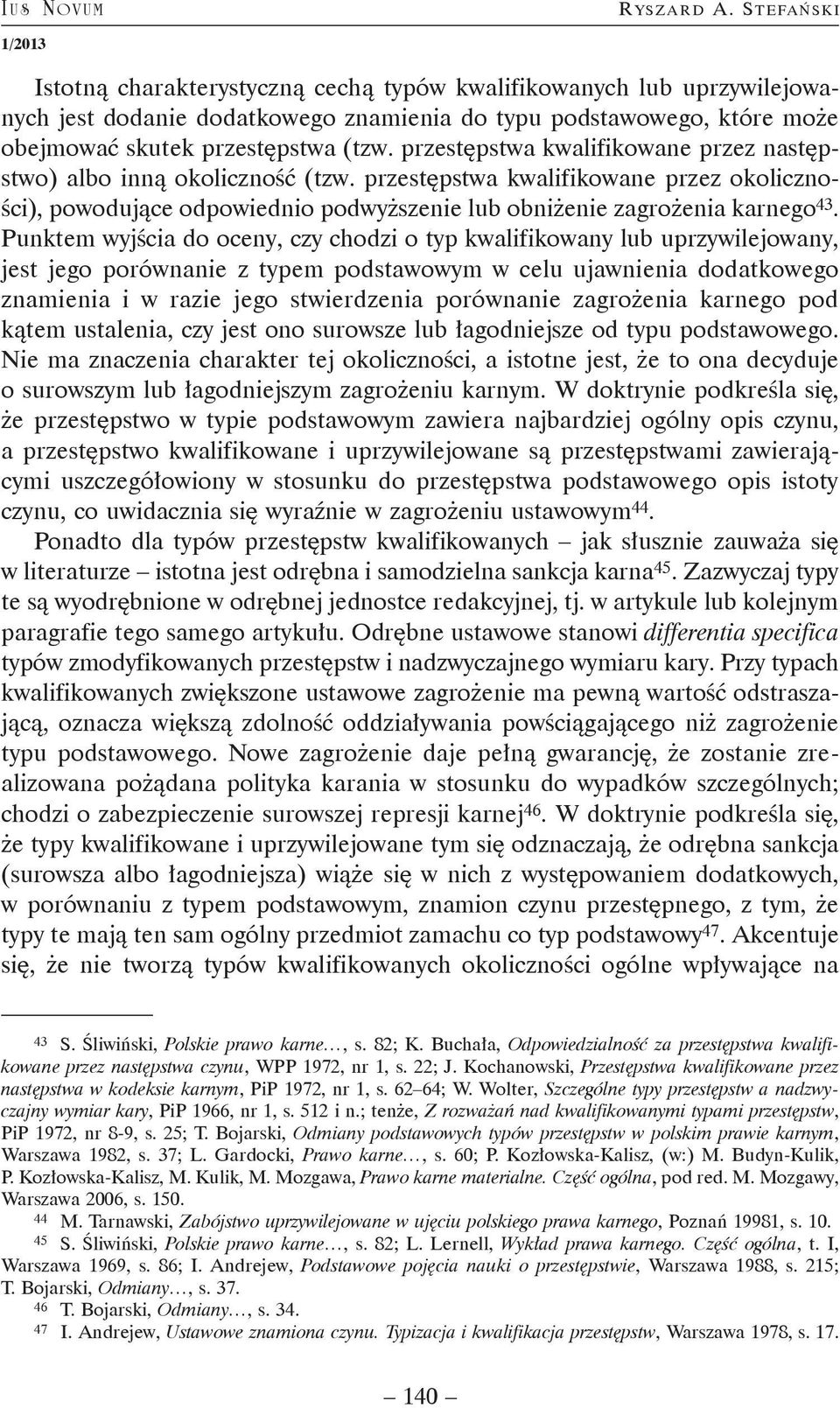 przestępstwa kwalifikowane przez następstwo) albo inną okoliczność (tzw. przestępstwa kwalifikowane przez okoliczności), powodujące odpowiednio podwyższenie lub obniżenie zagrożenia karnego 43.