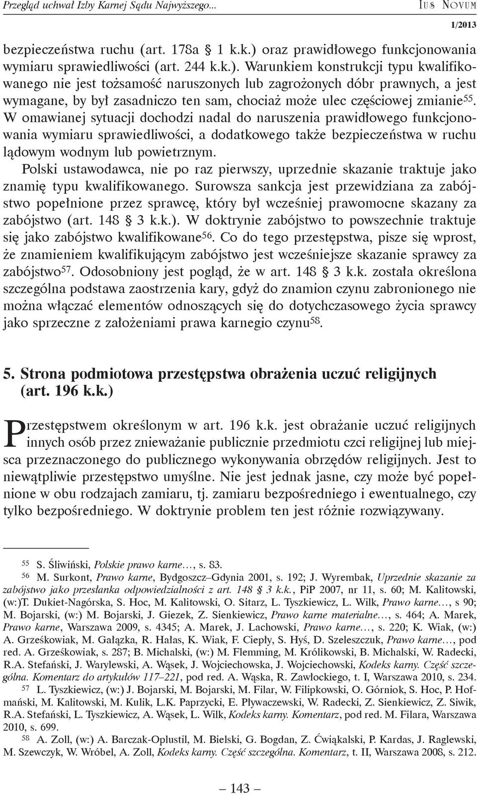 Warunkiem konstrukcji typu kwalifikowanego nie jest tożsamość naruszonych lub zagrożonych dóbr prawnych, a jest wymagane, by był zasadniczo ten sam, chociaż może ulec częściowej zmianie 55.