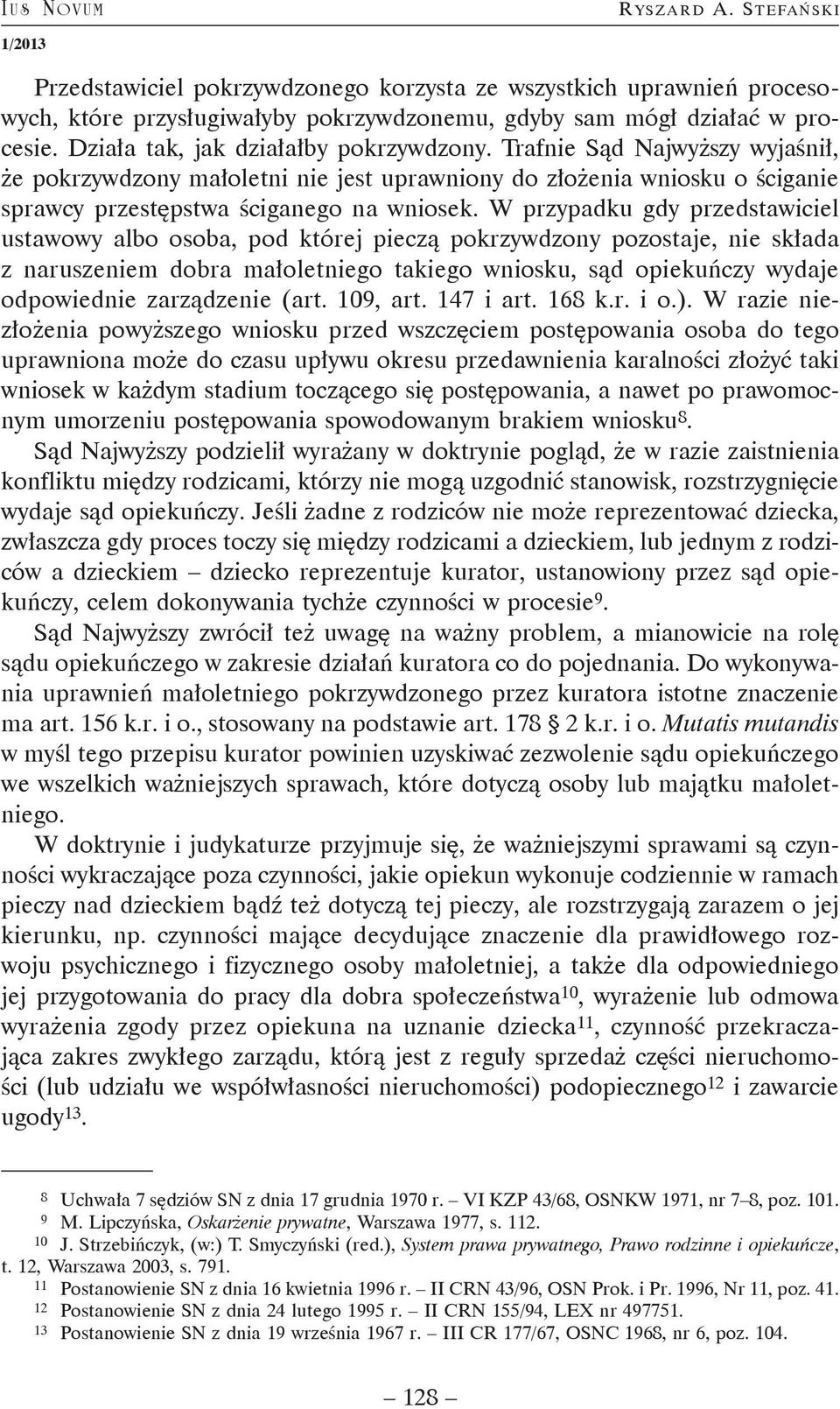 W przypadku gdy przedstawiciel ustawowy albo osoba, pod której pieczą pokrzywdzony pozostaje, nie składa z naruszeniem dobra małoletniego takiego wniosku, sąd opiekuńczy wydaje odpowiednie