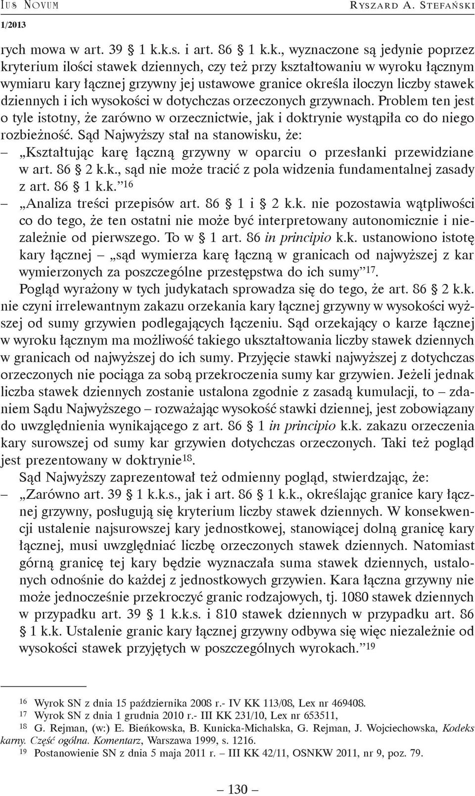 k.s. i art. 86 1 k.k., wyznaczone są jedynie poprzez kryterium ilości stawek dziennych, czy też przy kształtowaniu w wyroku łącznym wymiaru kary łącznej grzywny jej ustawowe granice określa iloczyn