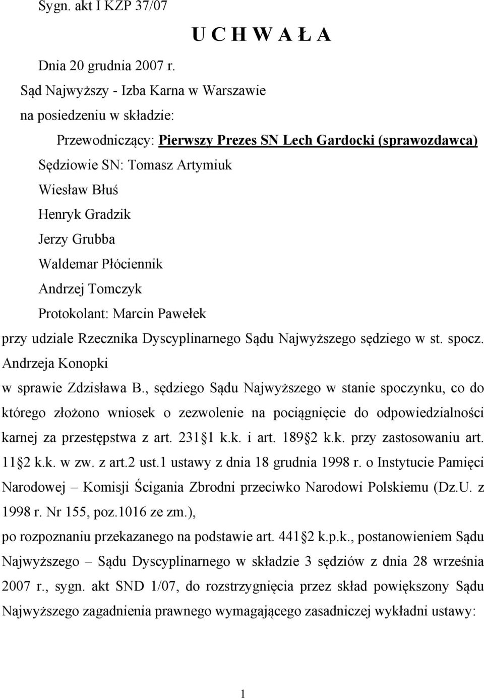 Grubba Waldemar Płóciennik Andrzej Tomczyk Protokolant: Marcin Pawełek przy udziale Rzecznika Dyscyplinarnego Sądu Najwyższego sędziego w st. spocz. Andrzeja Konopki w sprawie Zdzisława B.