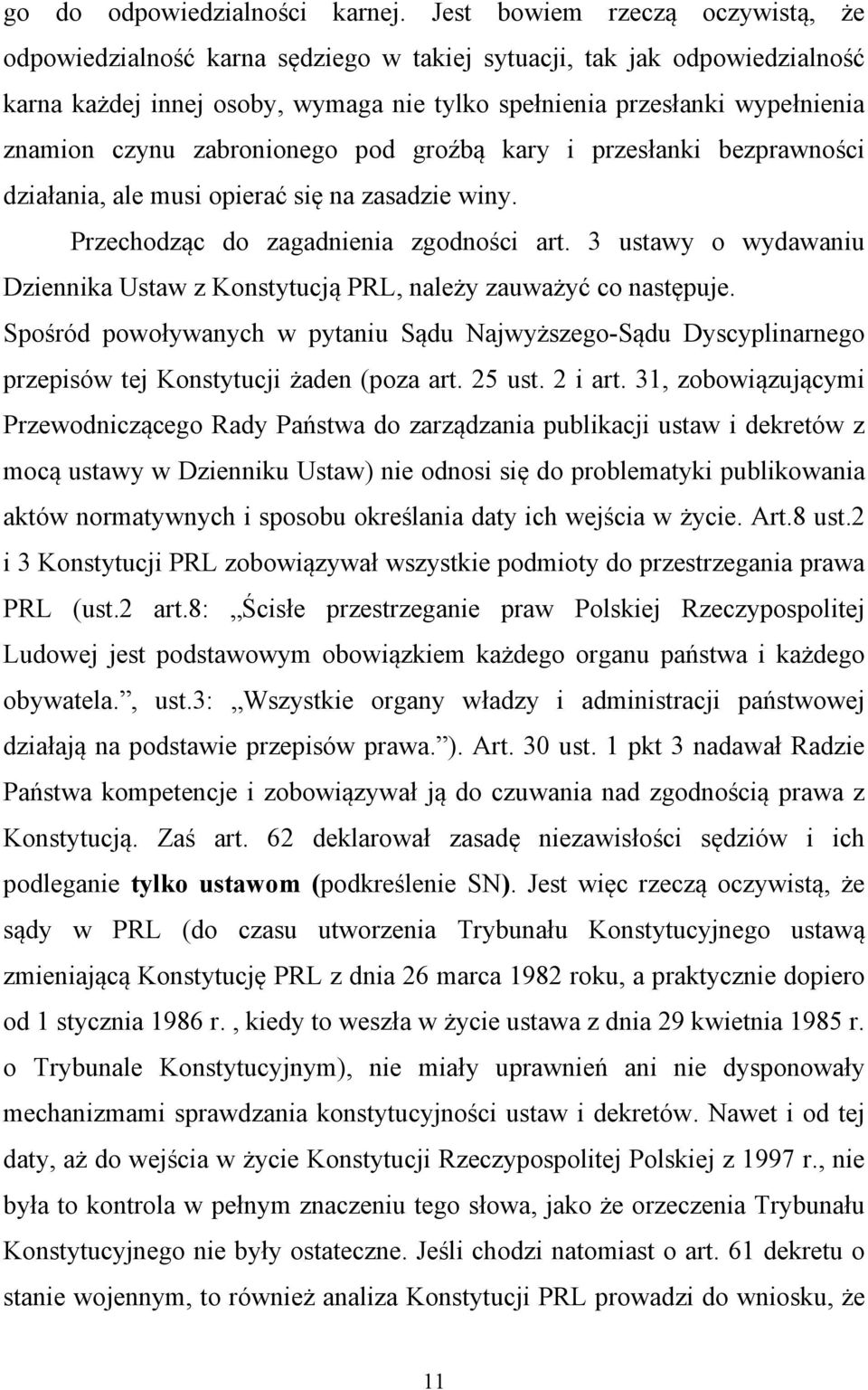 zabronionego pod groźbą kary i przesłanki bezprawności działania, ale musi opierać się na zasadzie winy. Przechodząc do zagadnienia zgodności art.