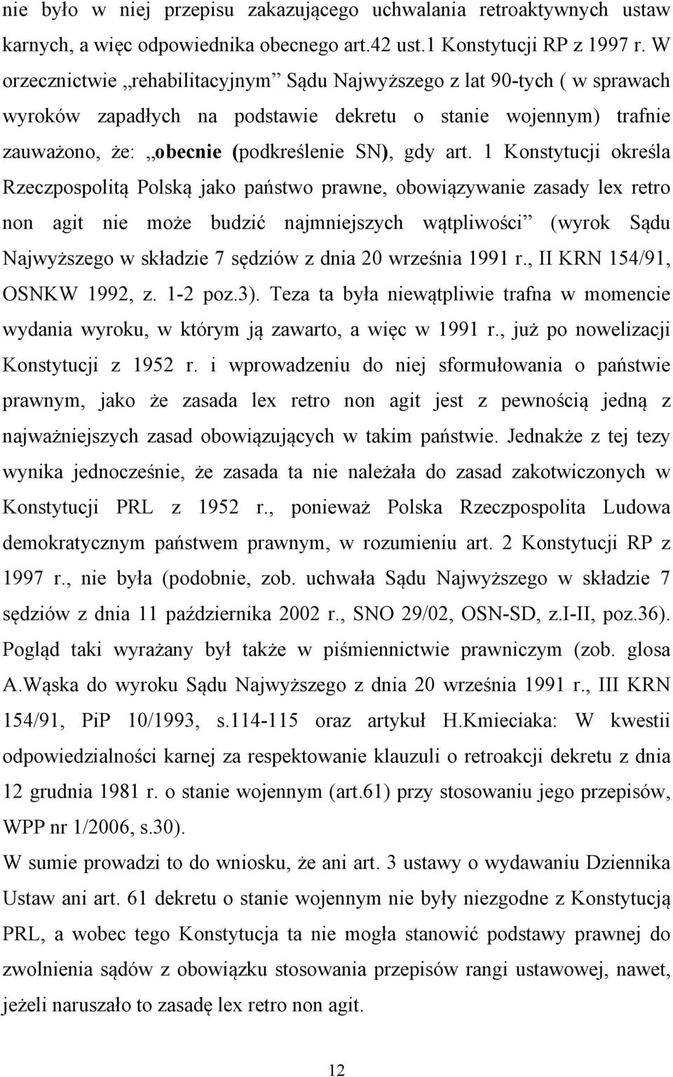 1 Konstytucji określa Rzeczpospolitą Polską jako państwo prawne, obowiązywanie zasady lex retro non agit nie może budzić najmniejszych wątpliwości (wyrok Sądu Najwyższego w składzie 7 sędziów z dnia