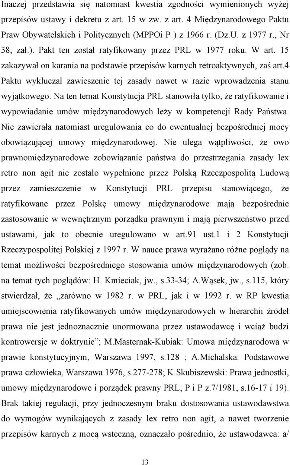 4 Paktu wykluczał zawieszenie tej zasady nawet w razie wprowadzenia stanu wyjątkowego.