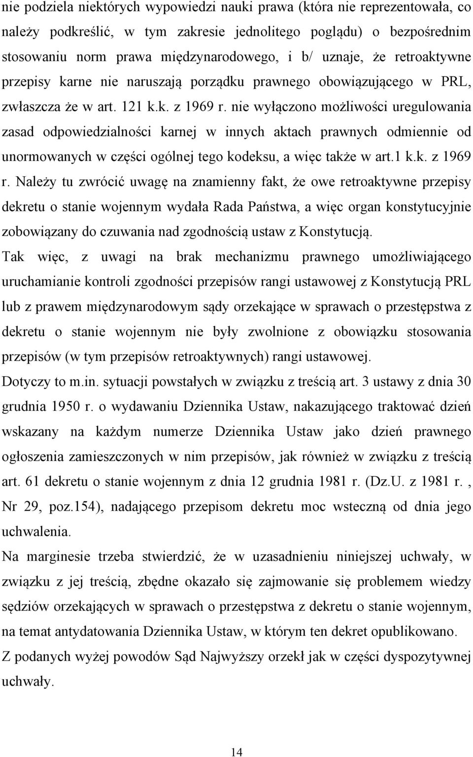 nie wyłączono możliwości uregulowania zasad odpowiedzialności karnej w innych aktach prawnych odmiennie od unormowanych w części ogólnej tego kodeksu, a więc także w art.1 k.k. z 1969 r.