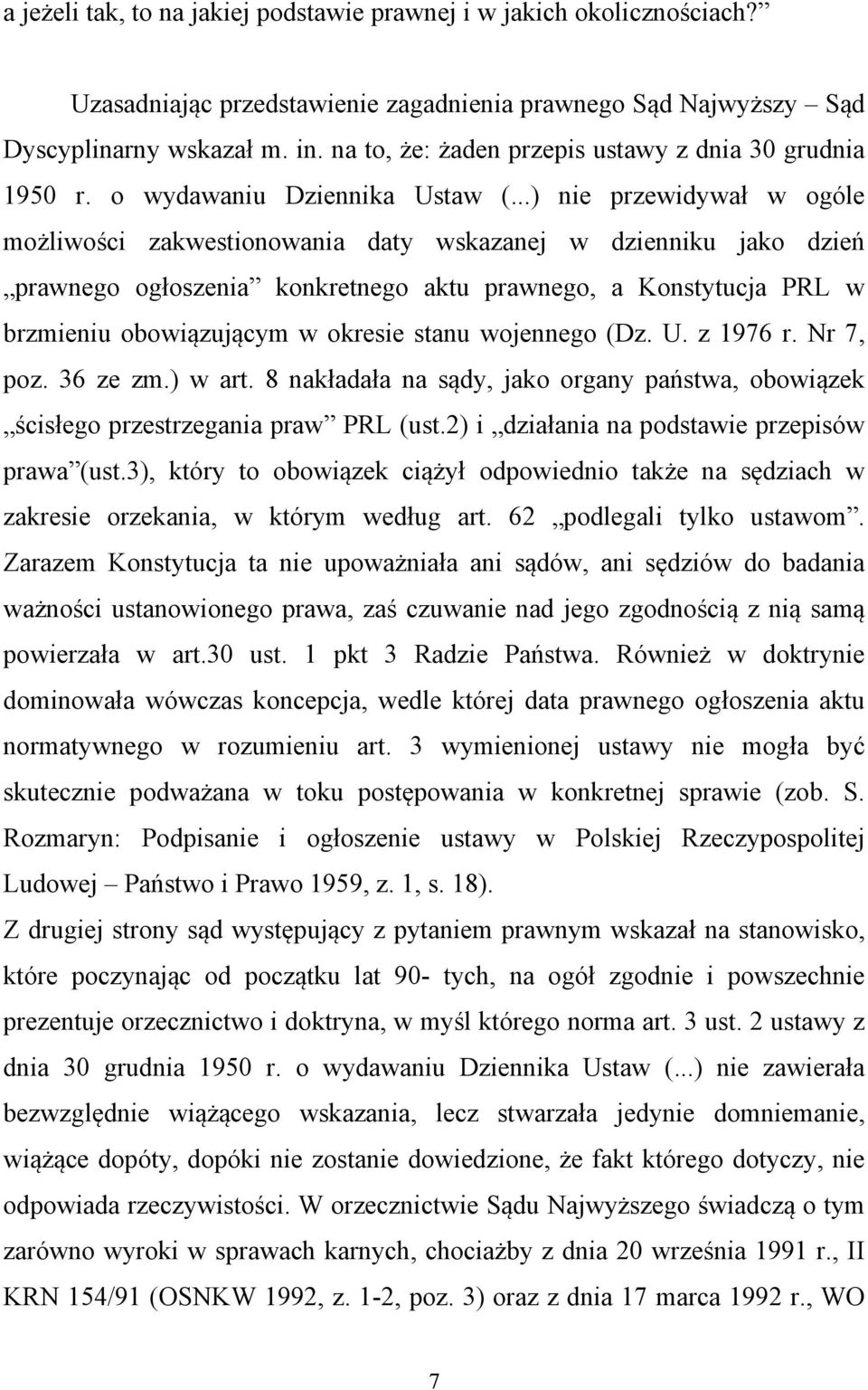 ..) nie przewidywał w ogóle możliwości zakwestionowania daty wskazanej w dzienniku jako dzień prawnego ogłoszenia konkretnego aktu prawnego, a Konstytucja PRL w brzmieniu obowiązującym w okresie