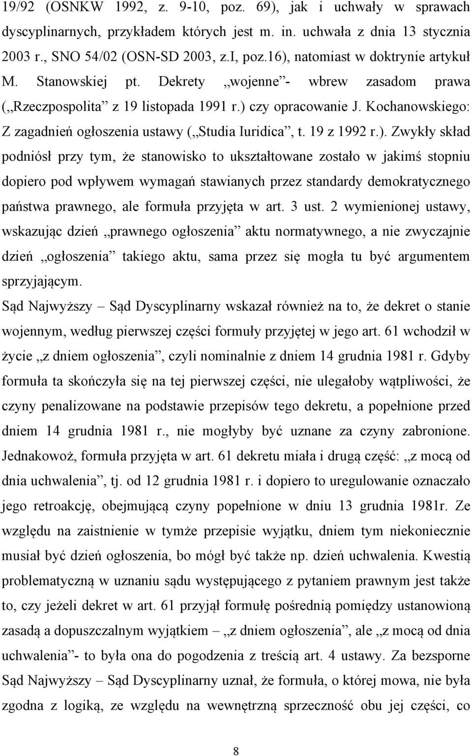 Kochanowskiego: Z zagadnień ogłoszenia ustawy ( Studia Iuridica, t. 19 z 1992 r.).