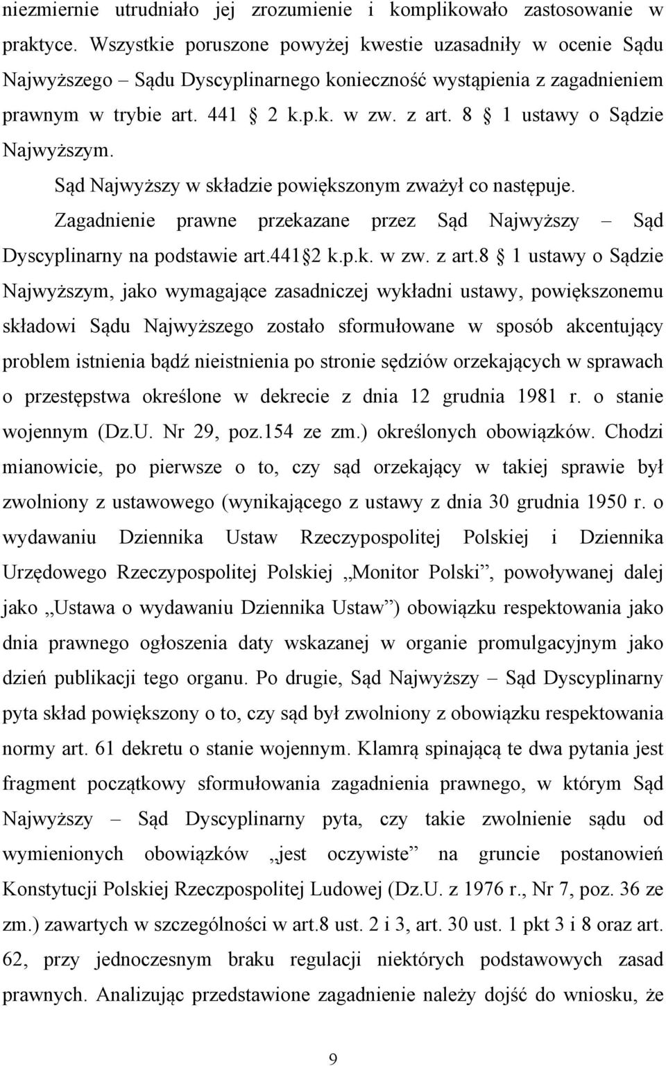 8 1 ustawy o Sądzie Najwyższym. Sąd Najwyższy w składzie powiększonym zważył co następuje. Zagadnienie prawne przekazane przez Sąd Najwyższy Sąd Dyscyplinarny na podstawie art.441 2 k.p.k. w zw.