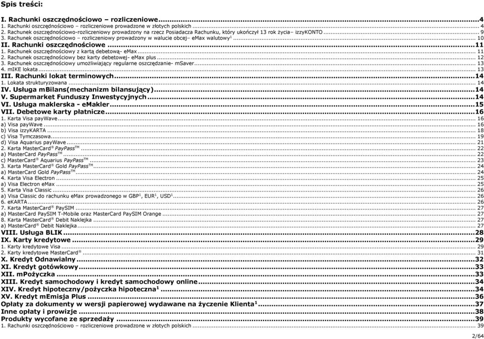 Rachunek oszczędnościowo rozliczeniowy prowadzony w walucie obcej emax walutowy... 0 II. Rachunki oszczędnościowe.... Rachunek oszczędnościowy z kartą debetową- emax.