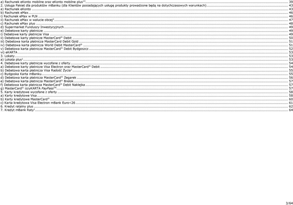 .. 9 e) Debetowe karty płatnicze... 9 i) Debetowe karty płatnicze Visa... 9 ii) Debetowe karty płatnicze MasterCard Debit... 50 iii) Debetowa karta płatnicza MasterCard Debit Gold.