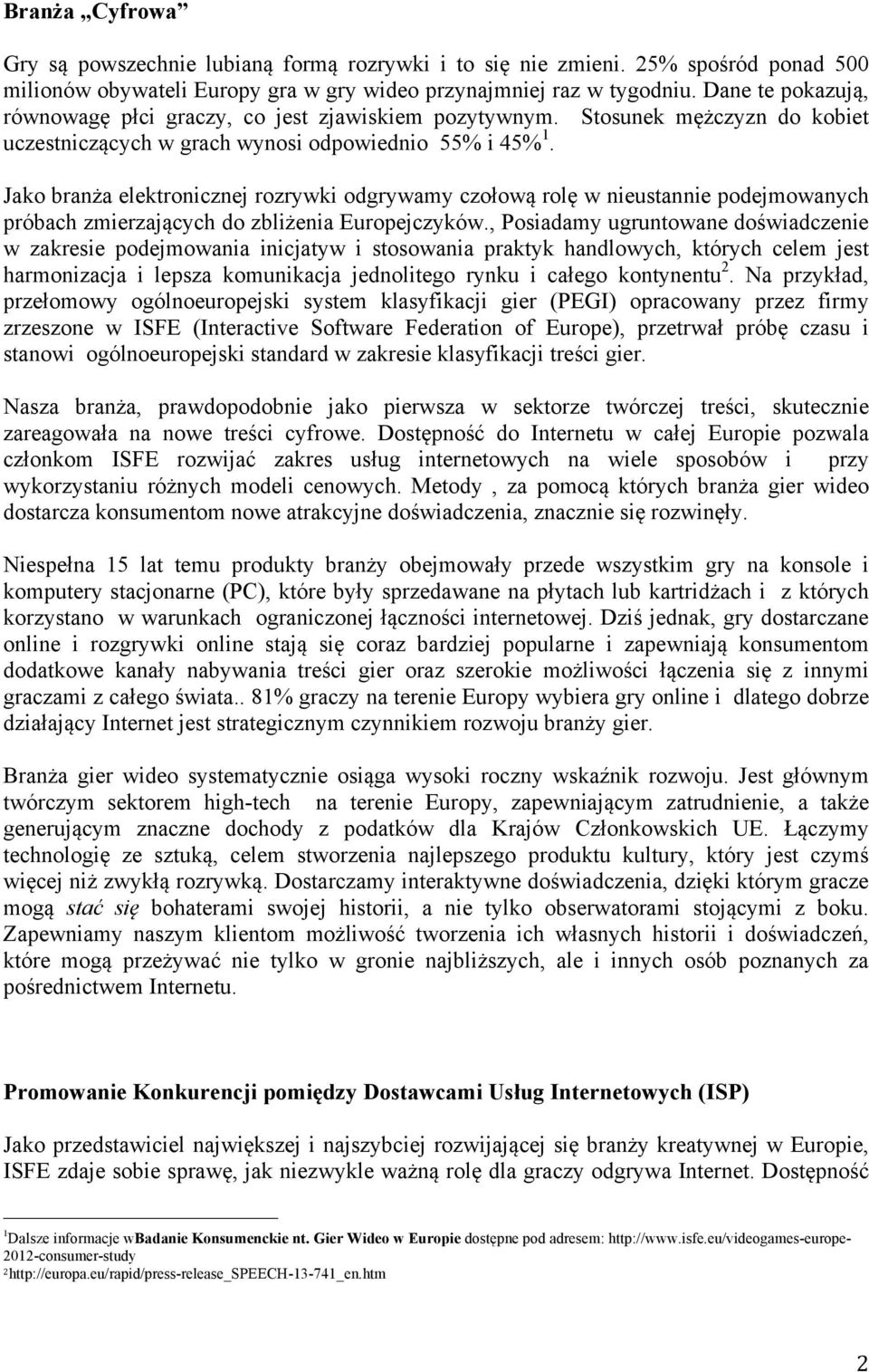 Jako branża elektronicznej rozrywki odgrywamy czołową rolę w nieustannie podejmowanych próbach zmierzających do zbliżenia Europejczyków.